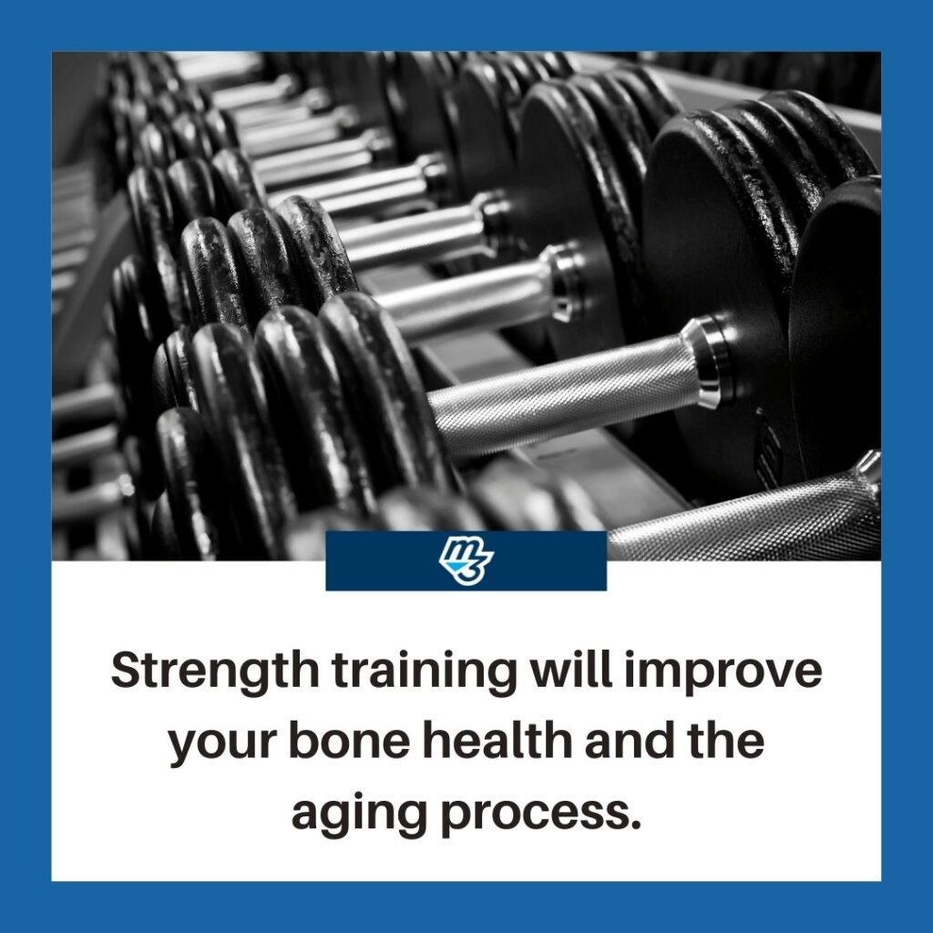 Strength training will improve your bone health and the aging process.